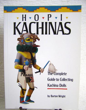 Hopi Kachinas: The Complete Guide to Collecting Kachina Dolls by Barton Wright